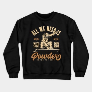 All We Need Is Powder Crewneck Sweatshirt